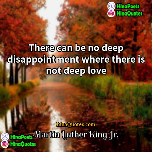 Martin Luther King Jr Quotes | There can be no deep disappointment where